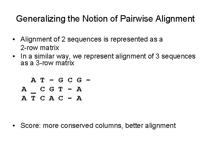 Generalizing the Notion of Pairwise Alignment • Alignment of 2 sequences is represented as