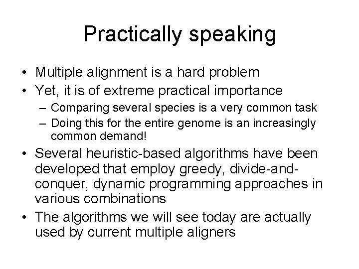 Practically speaking • Multiple alignment is a hard problem • Yet, it is of