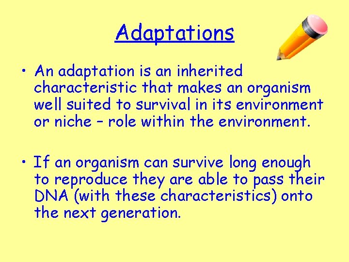 Adaptations • An adaptation is an inherited characteristic that makes an organism well suited