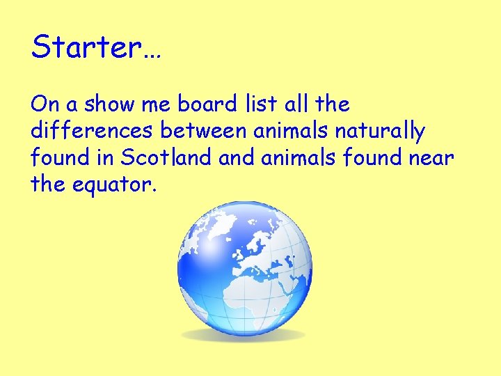 Starter… On a show me board list all the differences between animals naturally found