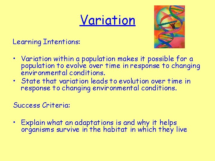 Variation Learning Intentions: • Variation within a population makes it possible for a population
