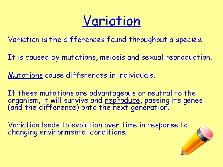 Variation is the differences found throughout a species. It is caused by mutations, meiosis