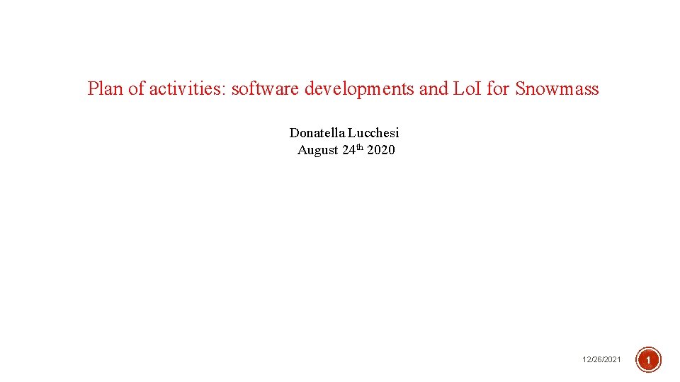 Plan of activities: software developments and Lo. I for Snowmass Donatella Lucchesi August 24