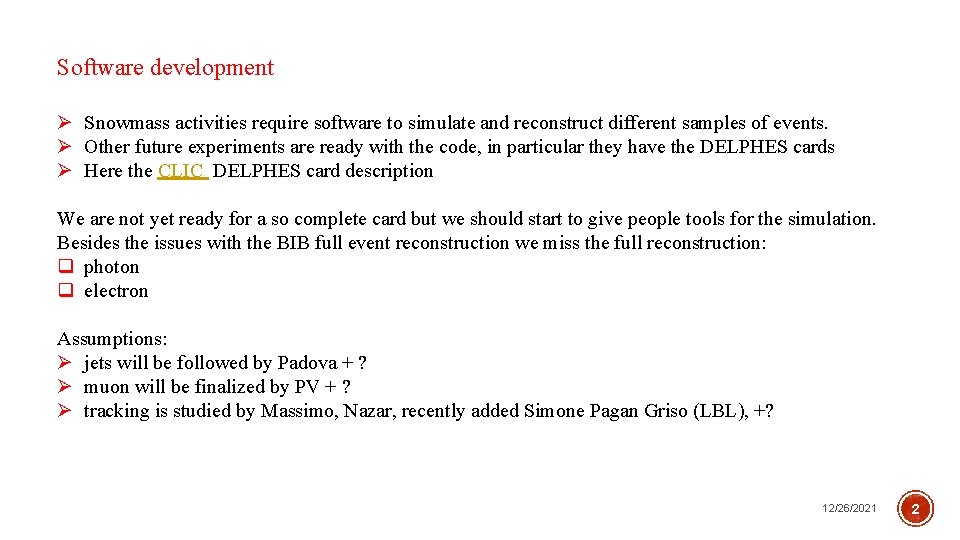Software development Ø Snowmass activities require software to simulate and reconstruct different samples of