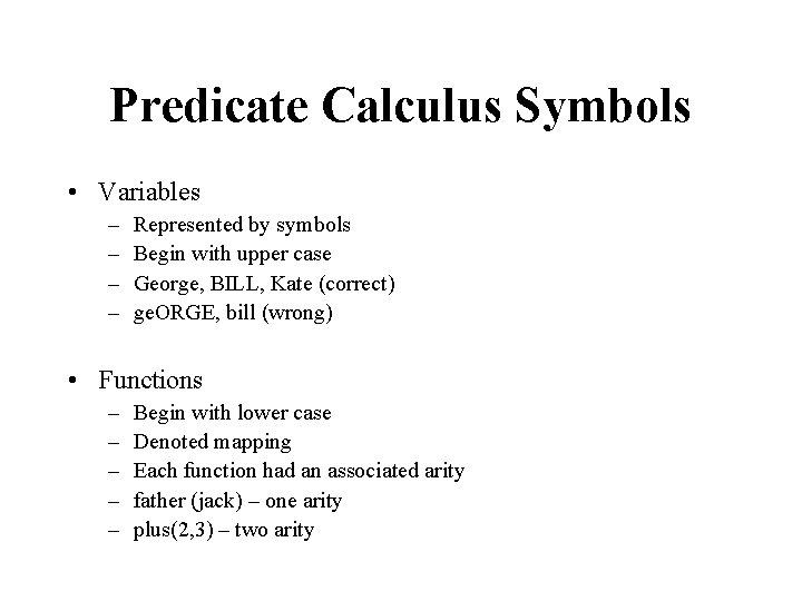Predicate Calculus Symbols • Variables – – Represented by symbols Begin with upper case