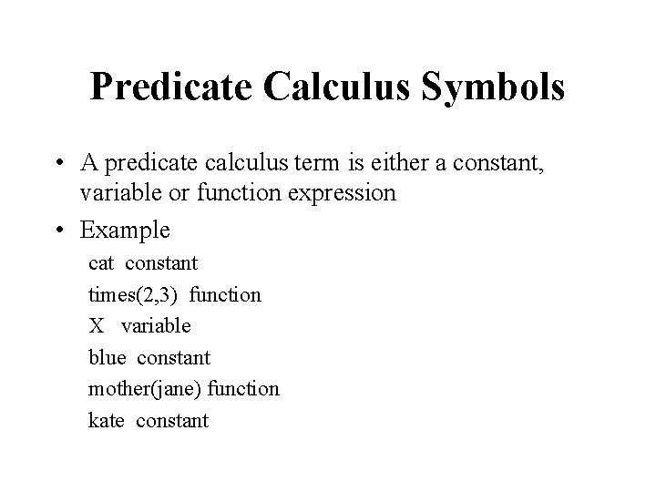 Predicate Calculus Symbols • A predicate calculus term is either a constant, variable or