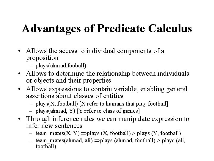 Advantages of Predicate Calculus • Allows the access to individual components of a proposition