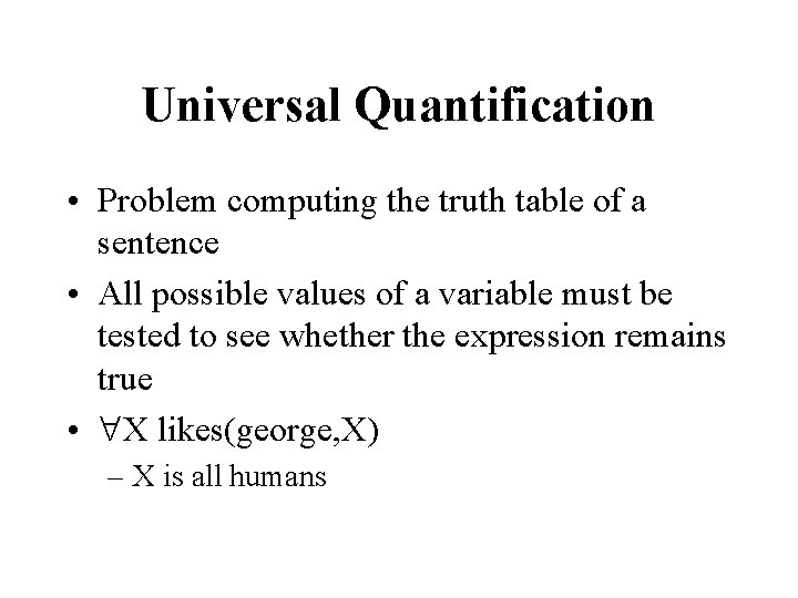 Universal Quantification • Problem computing the truth table of a sentence • All possible