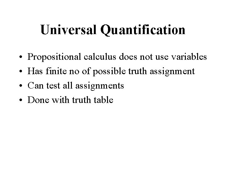 Universal Quantification • • Propositional calculus does not use variables Has finite no of