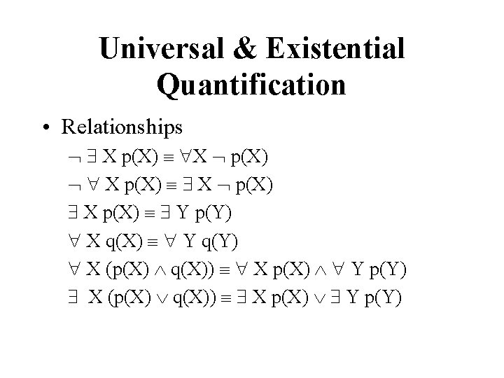 Universal & Existential Quantification • Relationships X p(X) X p(X) X p(X) Y p(Y)