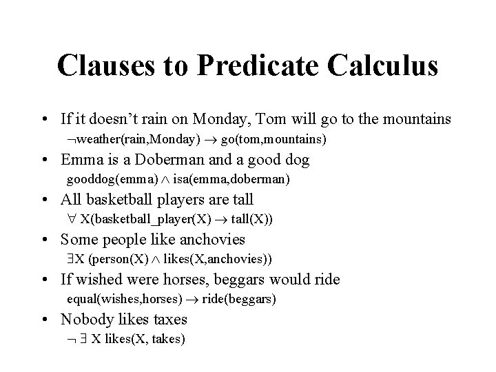 Clauses to Predicate Calculus • If it doesn’t rain on Monday, Tom will go
