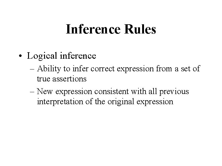 Inference Rules • Logical inference – Ability to infer correct expression from a set