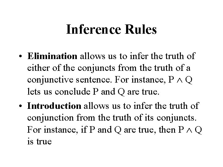 Inference Rules • Elimination allows us to infer the truth of either of the