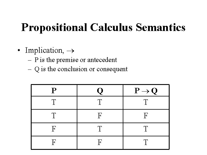 Propositional Calculus Semantics • Implication, – P is the premise or antecedent – Q