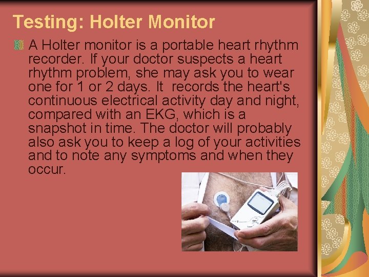 Testing: Holter Monitor A Holter monitor is a portable heart rhythm recorder. If your