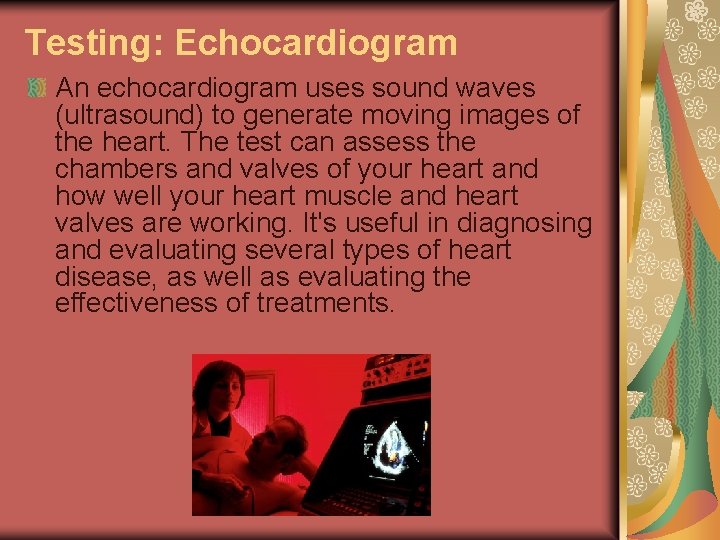 Testing: Echocardiogram An echocardiogram uses sound waves (ultrasound) to generate moving images of the