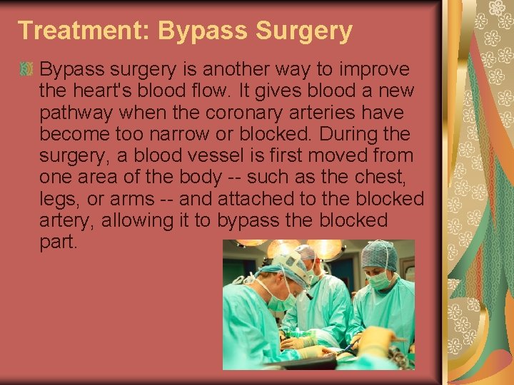 Treatment: Bypass Surgery Bypass surgery is another way to improve the heart's blood flow.