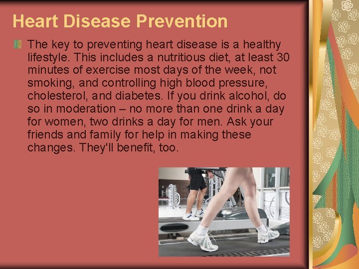 Heart Disease Prevention The key to preventing heart disease is a healthy lifestyle. This