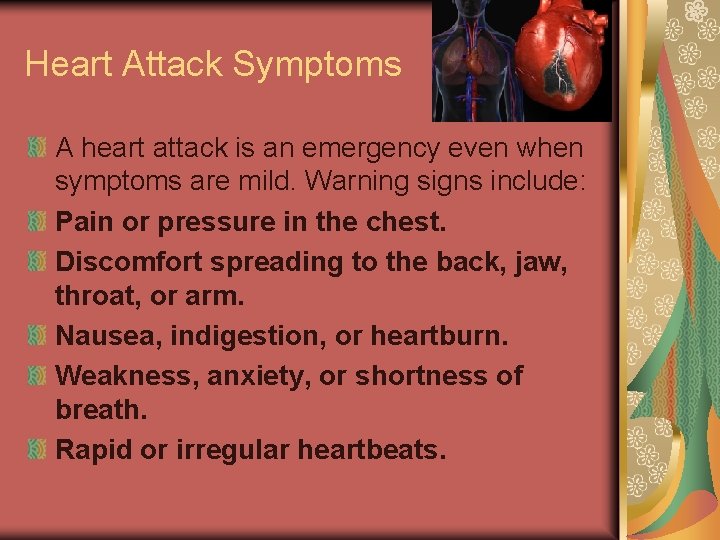 Heart Attack Symptoms A heart attack is an emergency even when symptoms are mild.