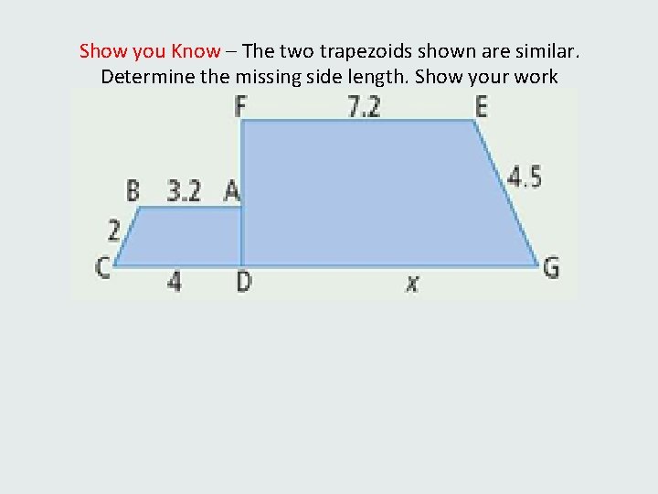 Show you Know – The two trapezoids shown are similar. Determine the missing side