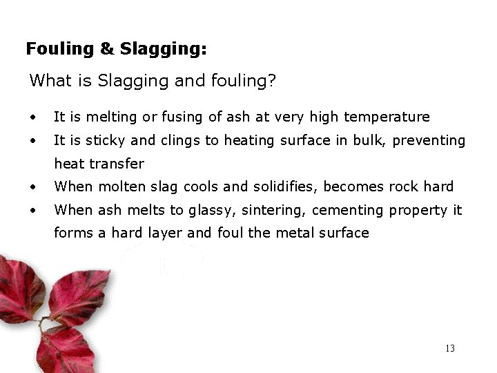 Fouling & Slagging: What is Slagging and fouling? • It is melting or fusing