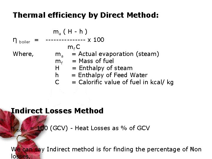 Thermal efficiency by Direct Method: η boiler = Where, ma ( H - h