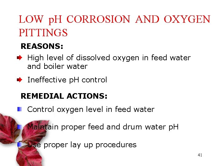 LOW p. H CORROSION AND OXYGEN PITTINGS REASONS: High level of dissolved oxygen in