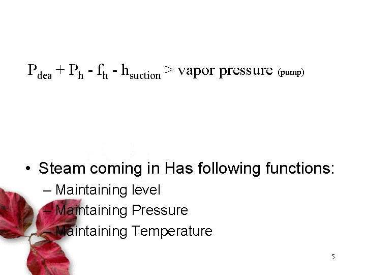 Pdea + Ph - fh - hsuction > vapor pressure (pump) • Steam coming