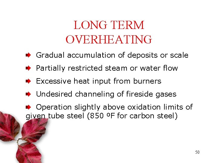 LONG TERM OVERHEATING TYPICAL CLAUSES: Gradual accumulation of deposits or scale Partially restricted steam