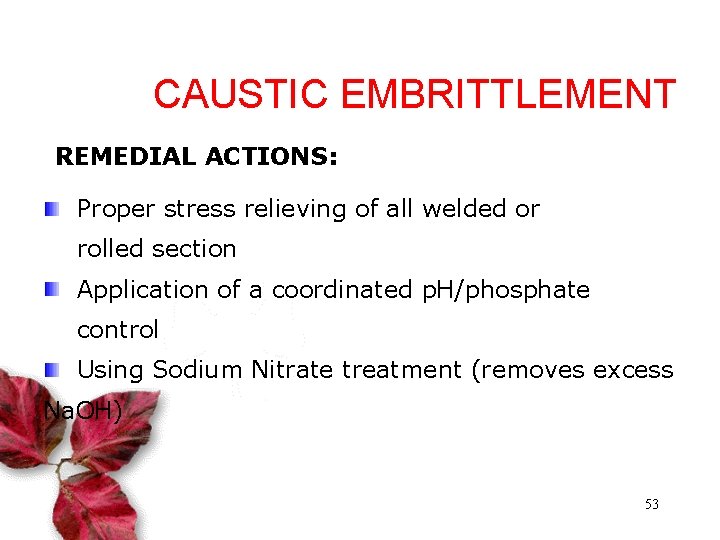 CAUSTIC EMBRITTLEMENT REMEDIAL ACTIONS: Proper stress relieving of all welded or rolled section Application
