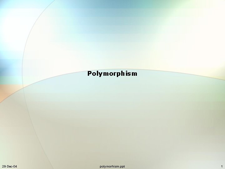 Polymorphism 28 -Dec-04 polymorhism. ppt 1 