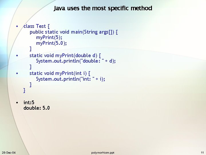 Java uses the most specific method • class Test { public static void main(String