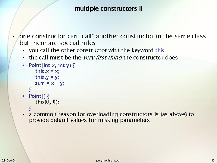 multiple constructors II • one constructor can “call” another constructor in the same class,