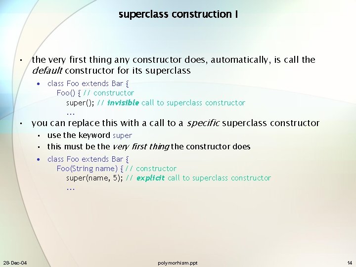 superclass construction I • the very first thing any constructor does, automatically, is call