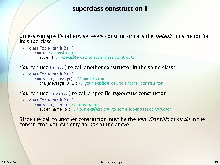 superclass construction II • Unless you specify otherwise, every constructor calls the default constructor