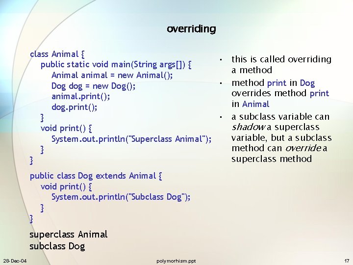 overriding class Animal { • this is called overriding public static void main(String args[])