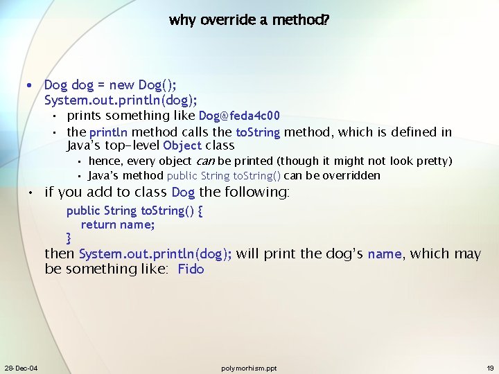 why override a method? • Dog dog = new Dog(); System. out. println(dog); •