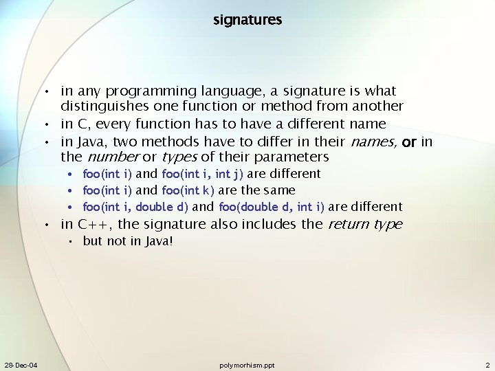 signatures • in any programming language, a signature is what distinguishes one function or