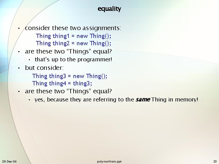 equality • consider these two assignments: Thing thing 1 = new Thing(); Thing thing