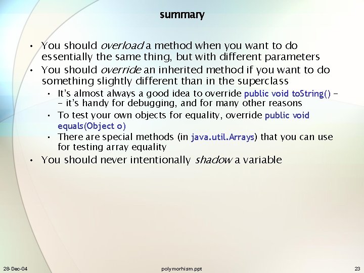 summary • You should overload a method when you want to do essentially the