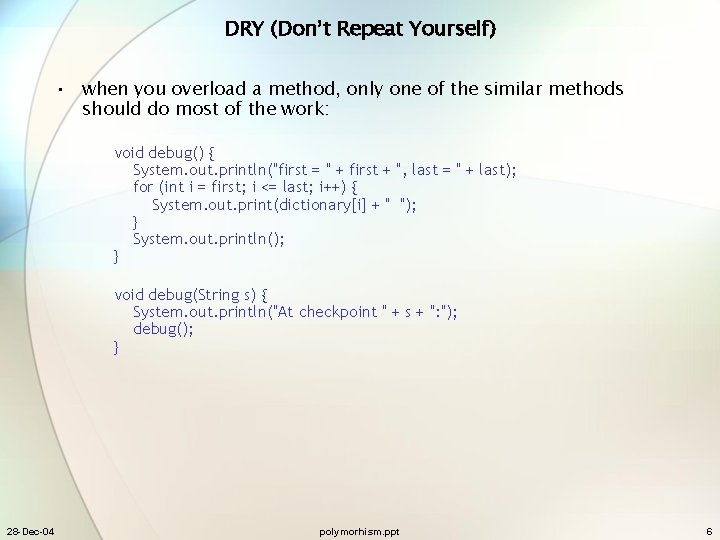 DRY (Don’t Repeat Yourself) • when you overload a method, only one of the