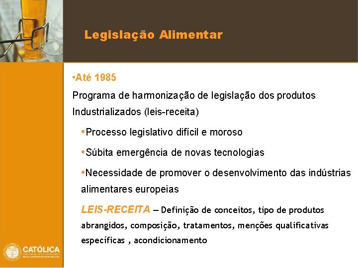 Legislação Alimentar • Até 1985 Programa de harmonização de legislação dos produtos Industrializados (leis-receita)