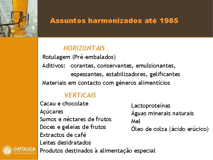 Assuntos harmonizados até 1985 HORIZONTAIS Rotulagem (Pré-embalados) Aditivos: corantes, conservantes, emulsionantes, espessantes, estabilizadores, gelificantes