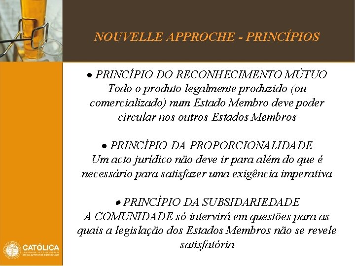 NOUVELLE APPROCHE - PRINCÍPIOS · PRINCÍPIO DO RECONHECIMENTO MÚTUO Todo o produto legalmente produzido