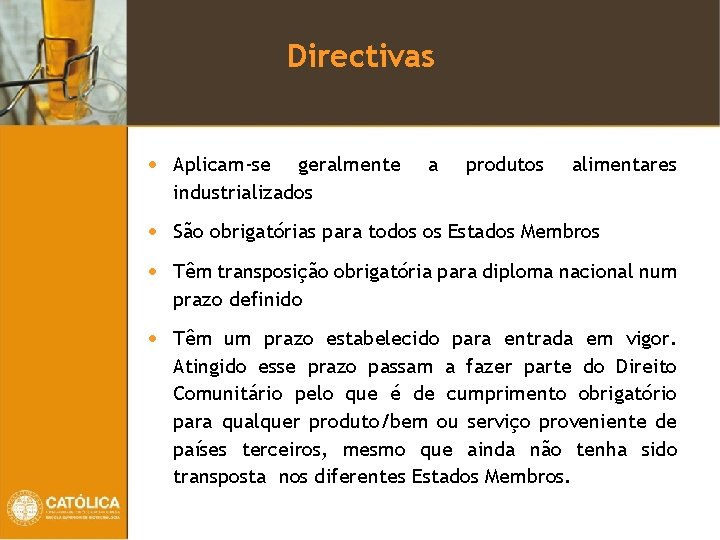 Directivas • Aplicam-se geralmente industrializados • São obrigatórias para todos os Estados Membros •