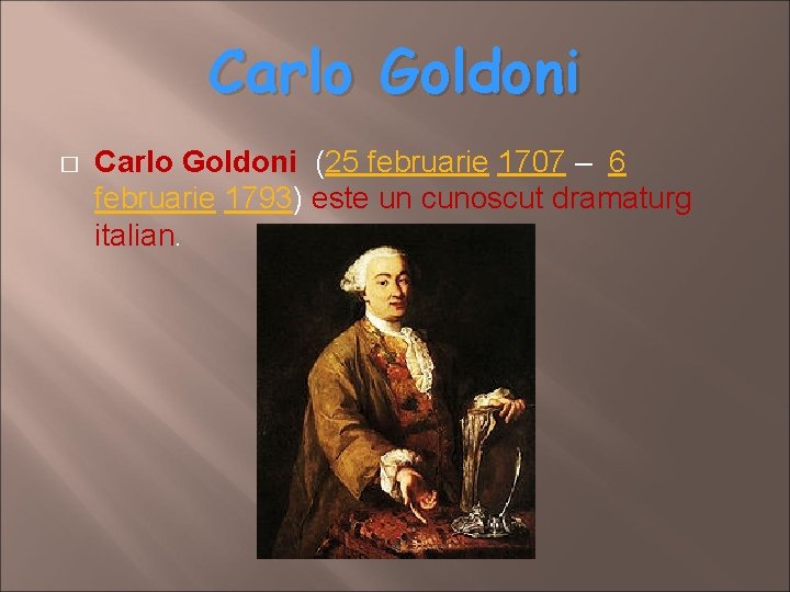 Carlo Goldoni � Carlo Goldoni (25 februarie 1707 – 6 februarie 1793) este un