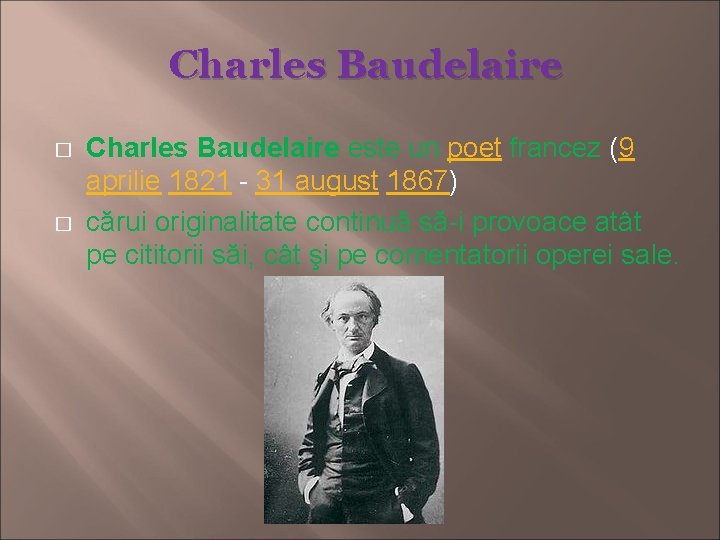 Charles Baudelaire � � Charles Baudelaire este un poet francez (9 aprilie 1821 -