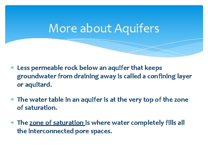 More about Aquifers Less permeable rock below an aquifer that keeps groundwater from draining