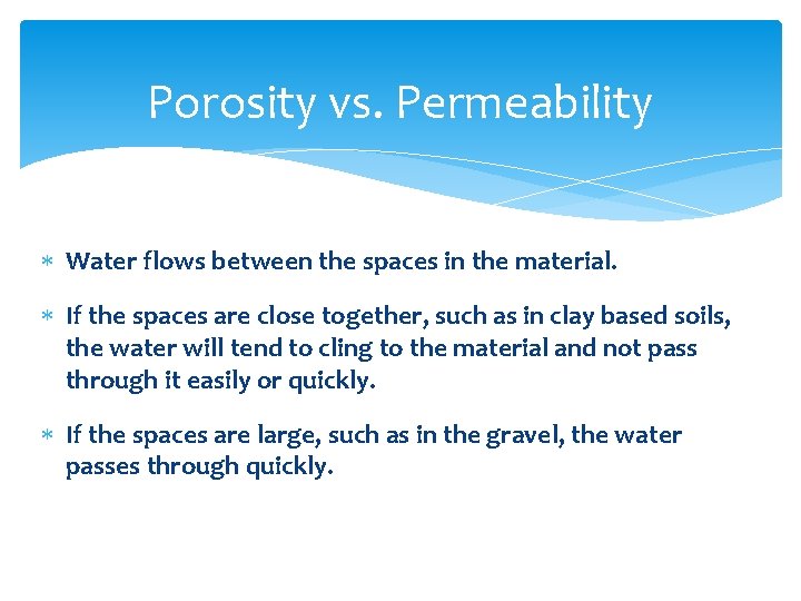 Porosity vs. Permeability Water flows between the spaces in the material. If the spaces