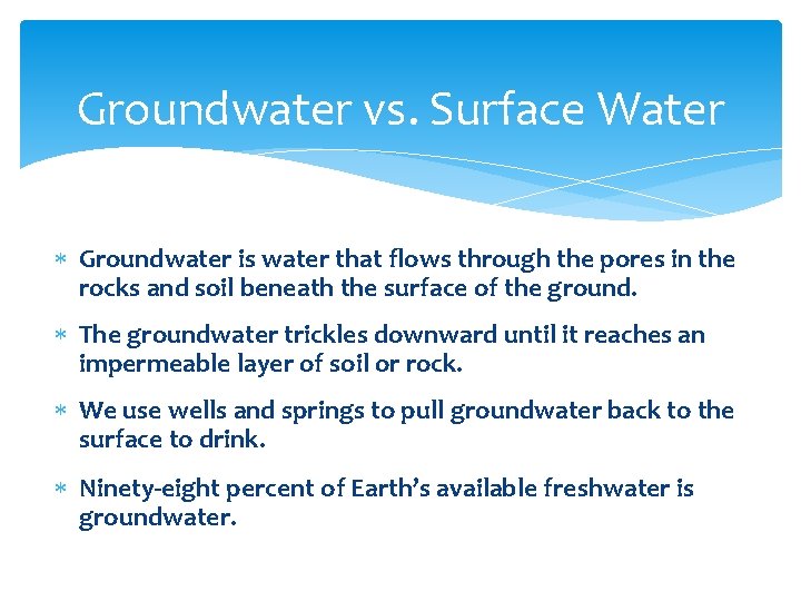 Groundwater vs. Surface Water Groundwater is water that flows through the pores in the
